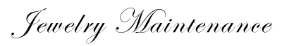Jewelry Maintenance Tips by David Wilson, Jewelry Designer, Goldsmith, Inc.